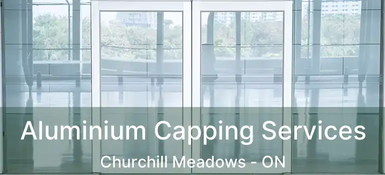  Aluminium Capping Services Churchill Meadows - ON