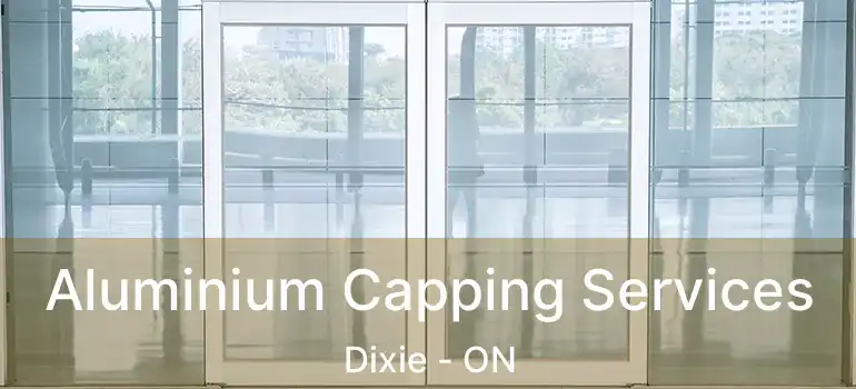  Aluminium Capping Services Dixie - ON