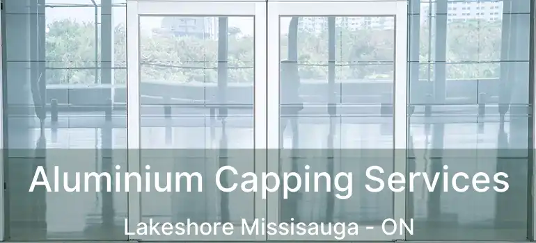  Aluminium Capping Services Lakeshore Missisauga - ON