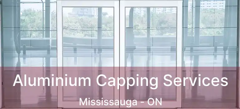  Aluminium Capping Services Mississauga - ON