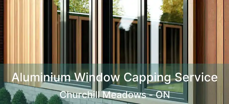  Aluminium Window Capping Service Churchill Meadows - ON
