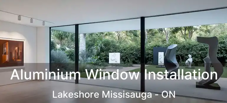  Aluminium Window Installation Lakeshore Missisauga - ON