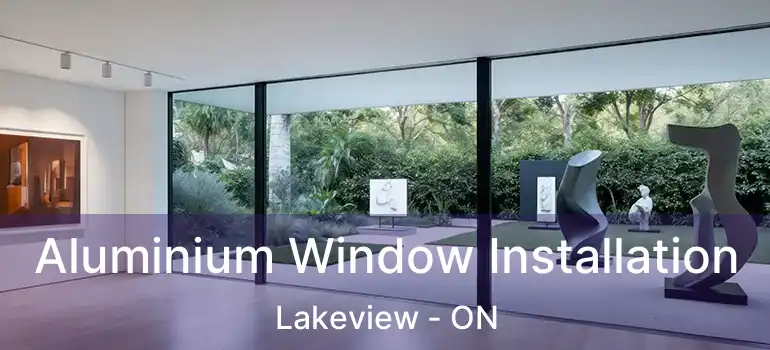  Aluminium Window Installation Lakeview - ON