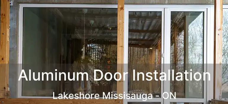  Aluminum Door Installation Lakeshore Missisauga - ON