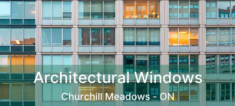 Architectural Windows Churchill Meadows - ON