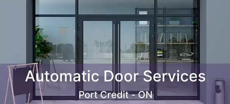  Automatic Door Services Port Credit - ON