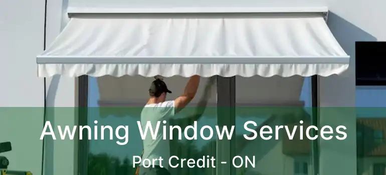  Awning Window Services Port Credit - ON