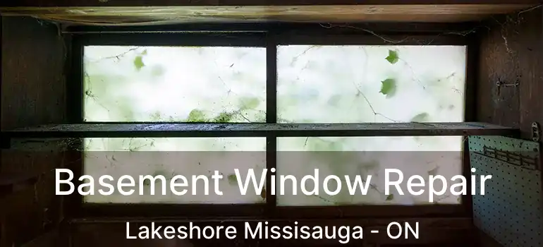  Basement Window Repair Lakeshore Missisauga - ON