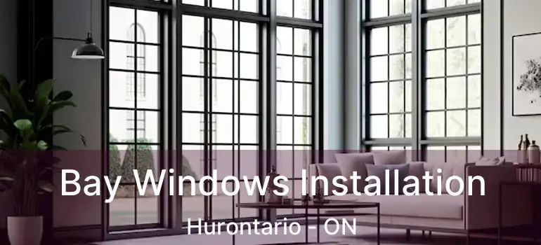  Bay Windows Installation Hurontario - ON