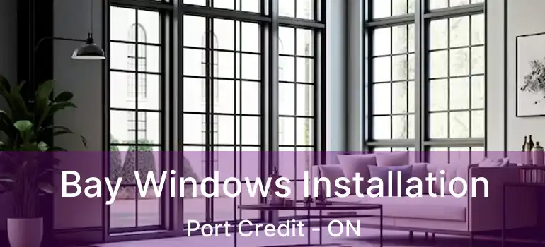  Bay Windows Installation Port Credit - ON