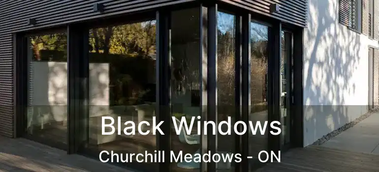  Black Windows Churchill Meadows - ON