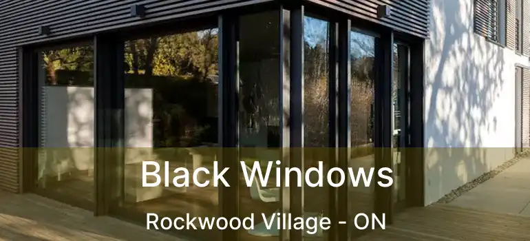  Black Windows Rockwood Village - ON