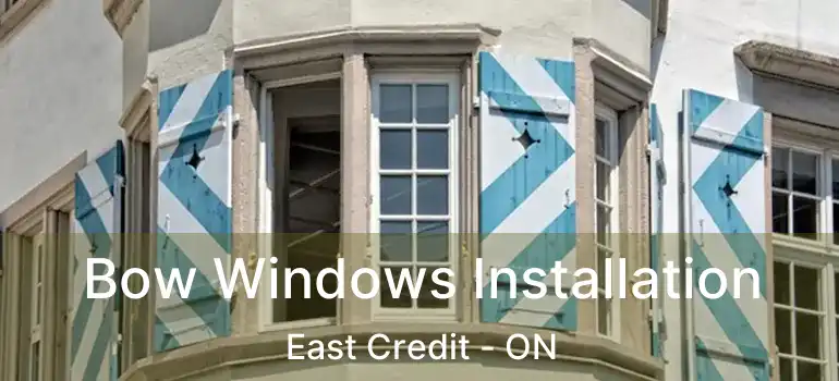  Bow Windows Installation East Credit - ON