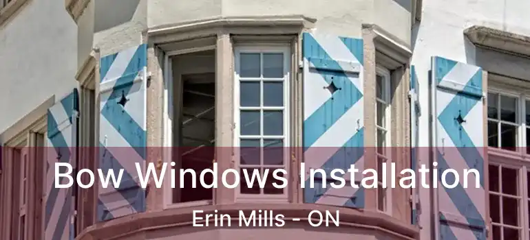  Bow Windows Installation Erin Mills - ON