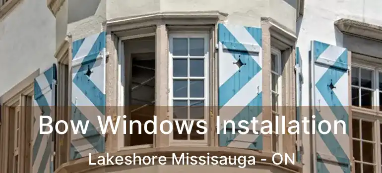  Bow Windows Installation Lakeshore Missisauga - ON