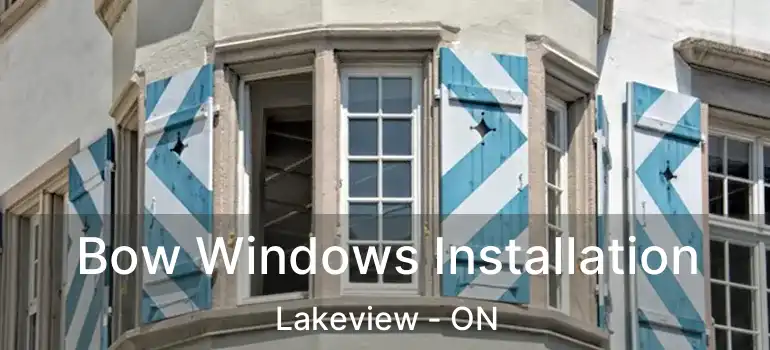  Bow Windows Installation Lakeview - ON