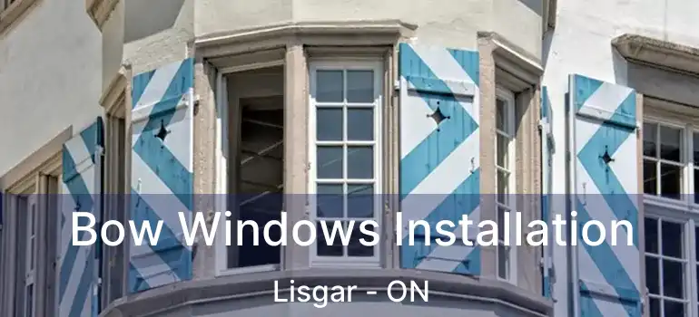  Bow Windows Installation Lisgar - ON