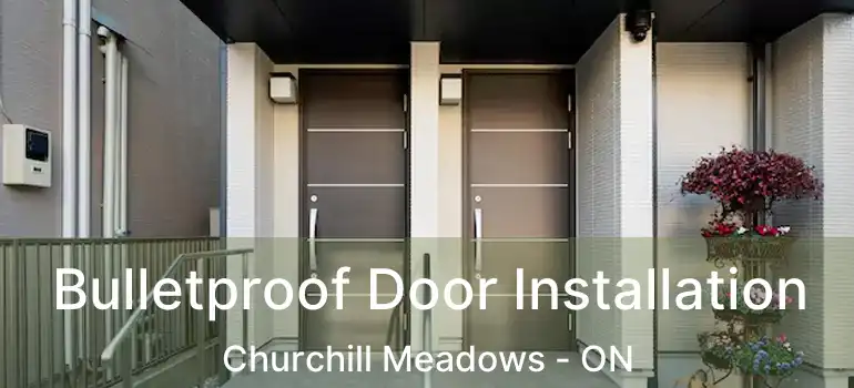  Bulletproof Door Installation Churchill Meadows - ON