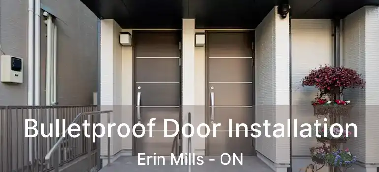  Bulletproof Door Installation Erin Mills - ON