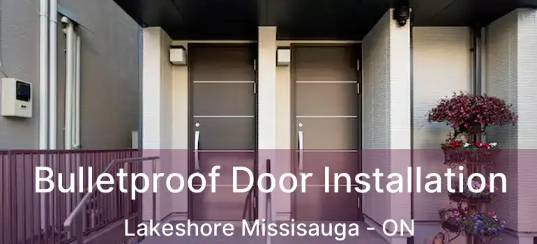  Bulletproof Door Installation Lakeshore Missisauga - ON