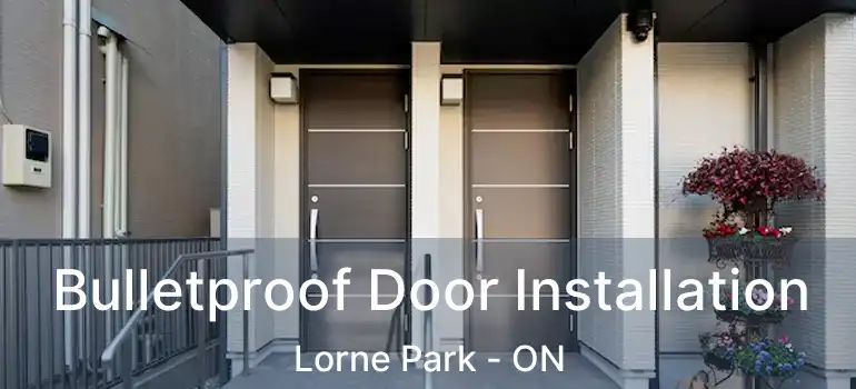  Bulletproof Door Installation Lorne Park - ON