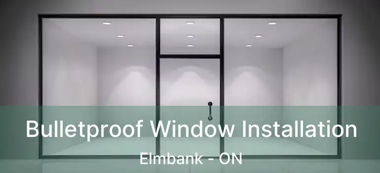  Bulletproof Window Installation Elmbank - ON