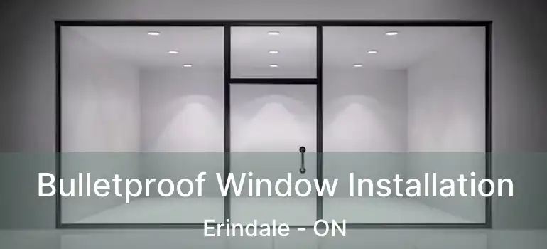  Bulletproof Window Installation Erindale - ON