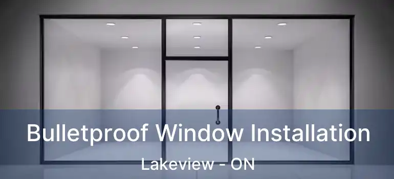  Bulletproof Window Installation Lakeview - ON