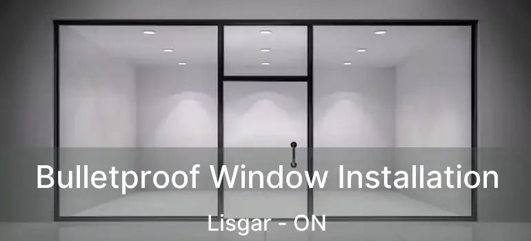  Bulletproof Window Installation Lisgar - ON