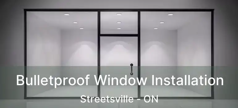  Bulletproof Window Installation Streetsville - ON