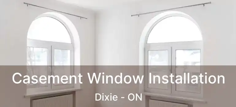  Casement Window Installation Dixie - ON