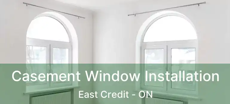  Casement Window Installation East Credit - ON