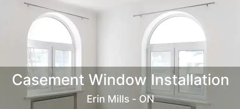  Casement Window Installation Erin Mills - ON