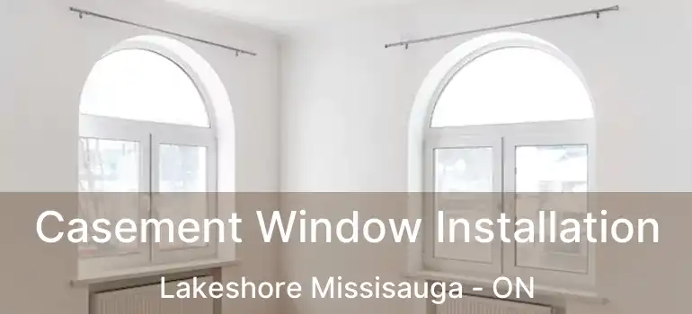  Casement Window Installation Lakeshore Missisauga - ON