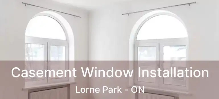  Casement Window Installation Lorne Park - ON