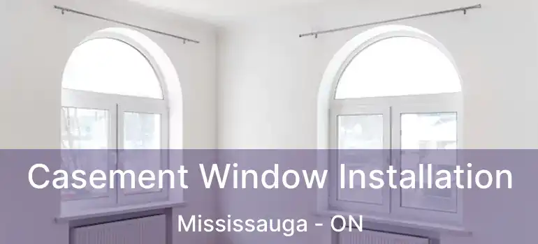  Casement Window Installation Mississauga - ON