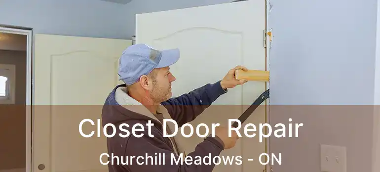  Closet Door Repair Churchill Meadows - ON