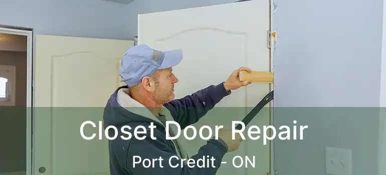  Closet Door Repair Port Credit - ON