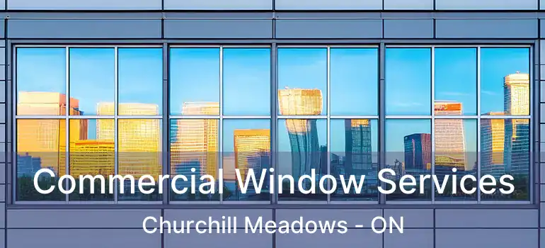  Commercial Window Services Churchill Meadows - ON