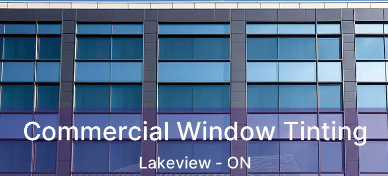  Commercial Window Tinting Lakeview - ON