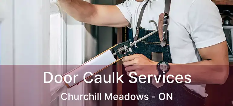  Door Caulk Services Churchill Meadows - ON