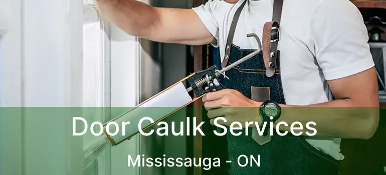  Door Caulk Services Mississauga - ON