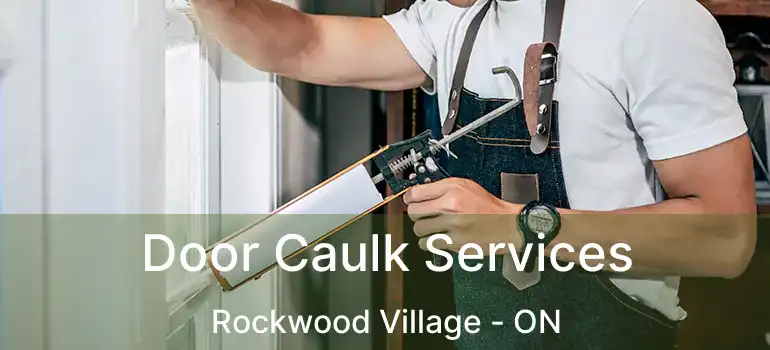  Door Caulk Services Rockwood Village - ON