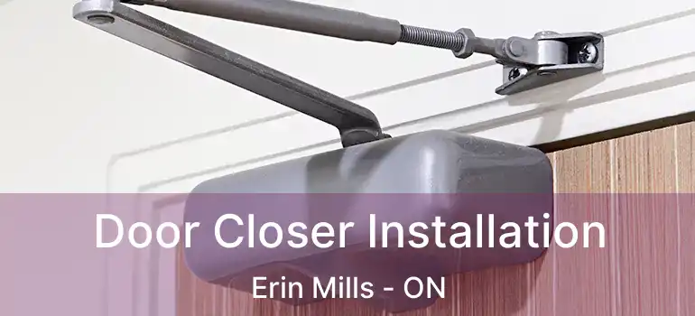  Door Closer Installation Erin Mills - ON