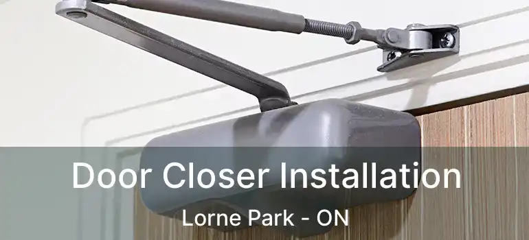  Door Closer Installation Lorne Park - ON