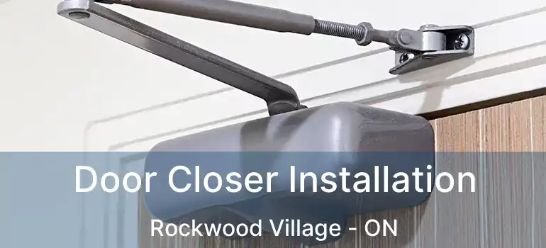  Door Closer Installation Rockwood Village - ON