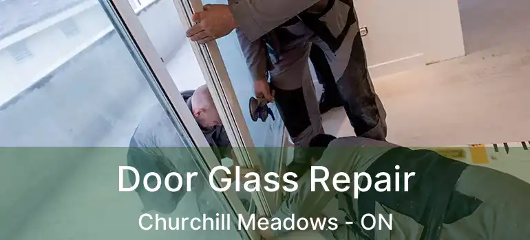  Door Glass Repair Churchill Meadows - ON