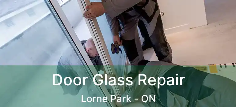  Door Glass Repair Lorne Park - ON