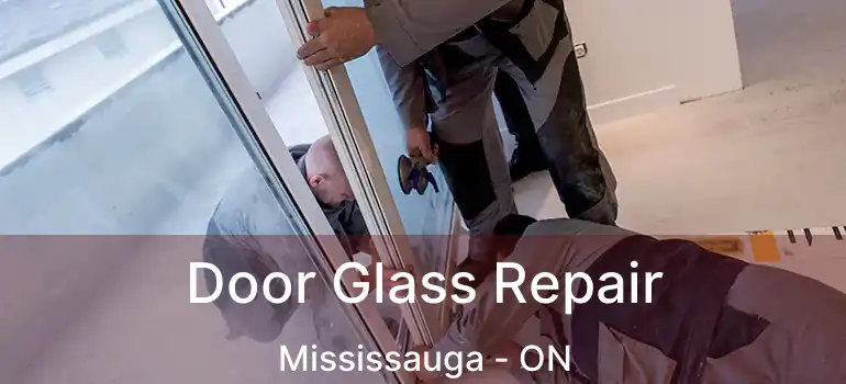  Door Glass Repair Mississauga - ON