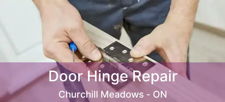  Door Hinge Repair Churchill Meadows - ON